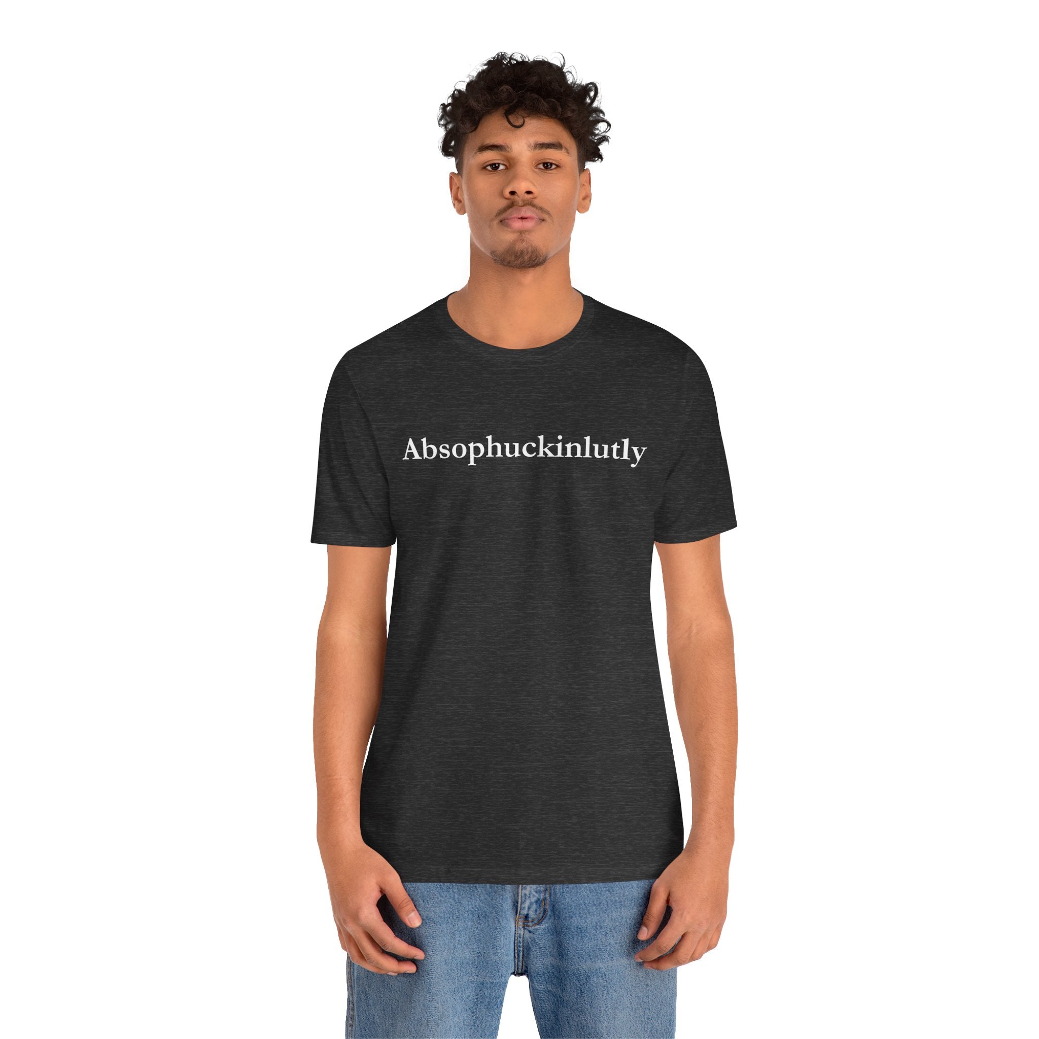 Absophuckinlutly Swagger Tee