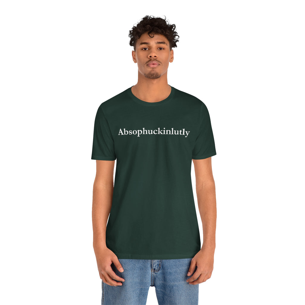 Absophuckinlutly Swagger Tee