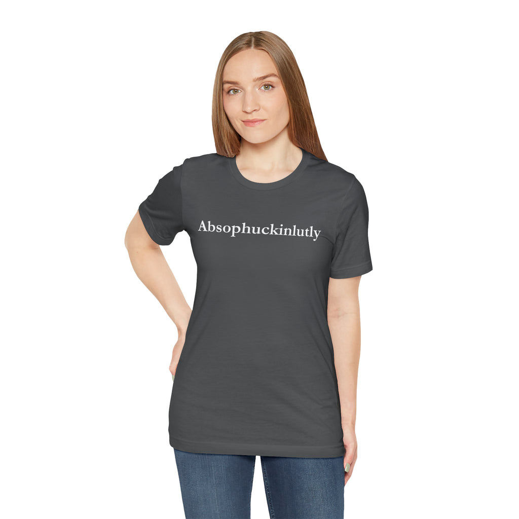 Absophuckinlutly Swagger Tee