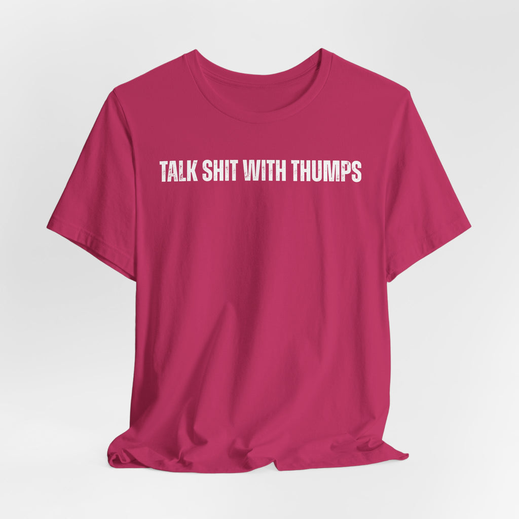 Talk Shit With Thumps Troll Tee
