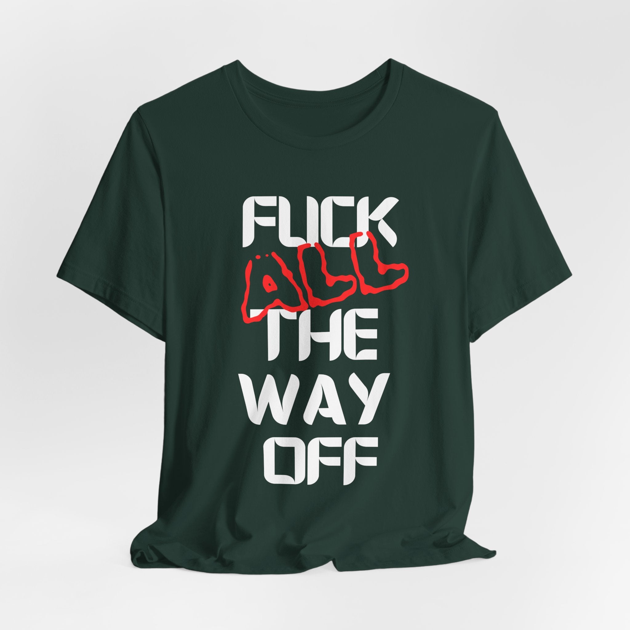Fuck All The Way Off Attitude Tee