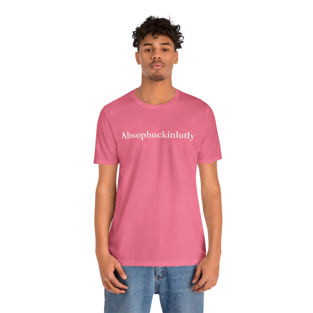 Absophuckinlutly Swagger Tee