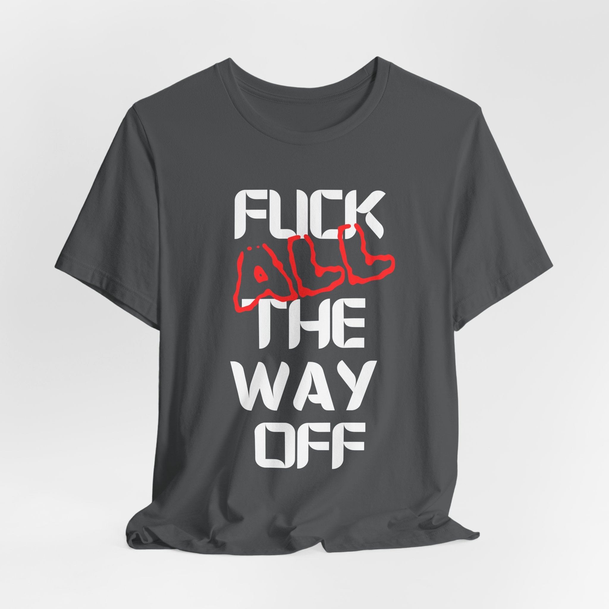 Fuck All The Way Off Attitude Tee