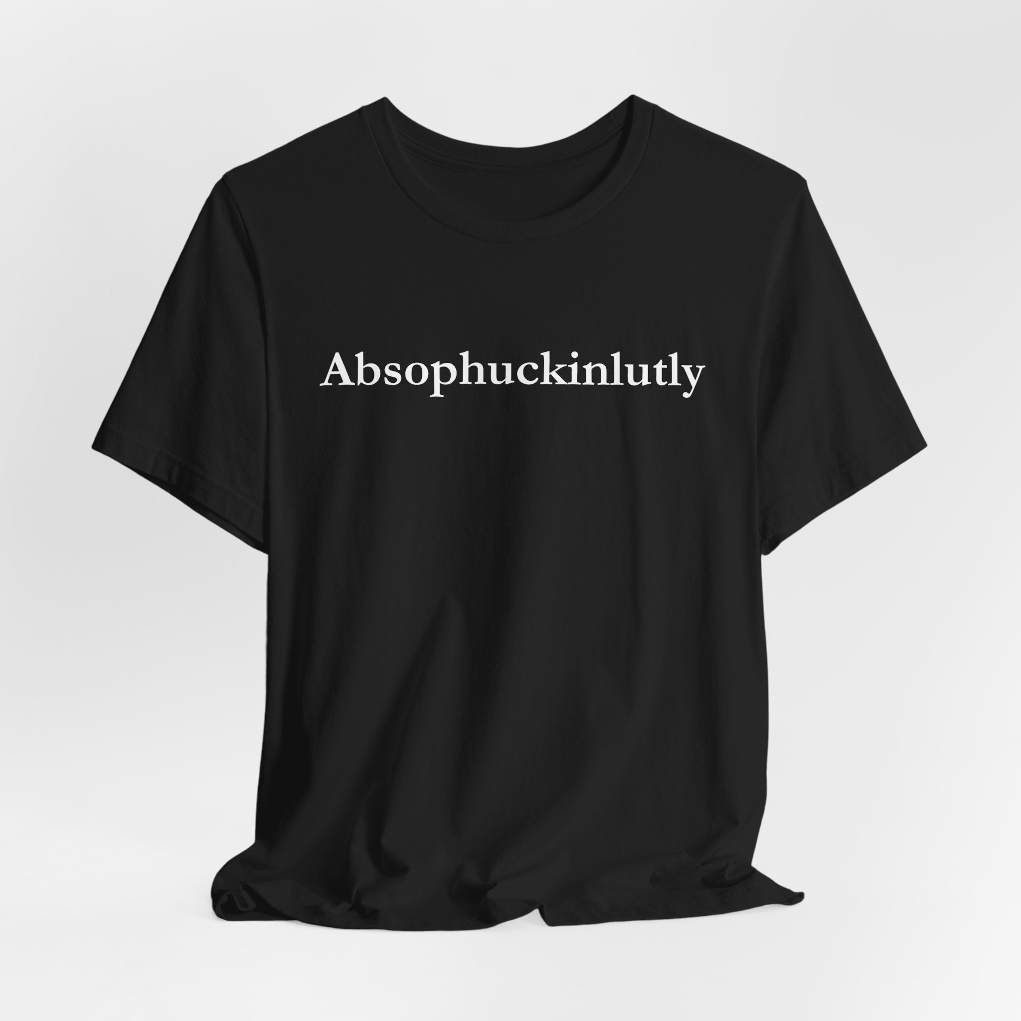 Absophuckinlutly Swagger Tee