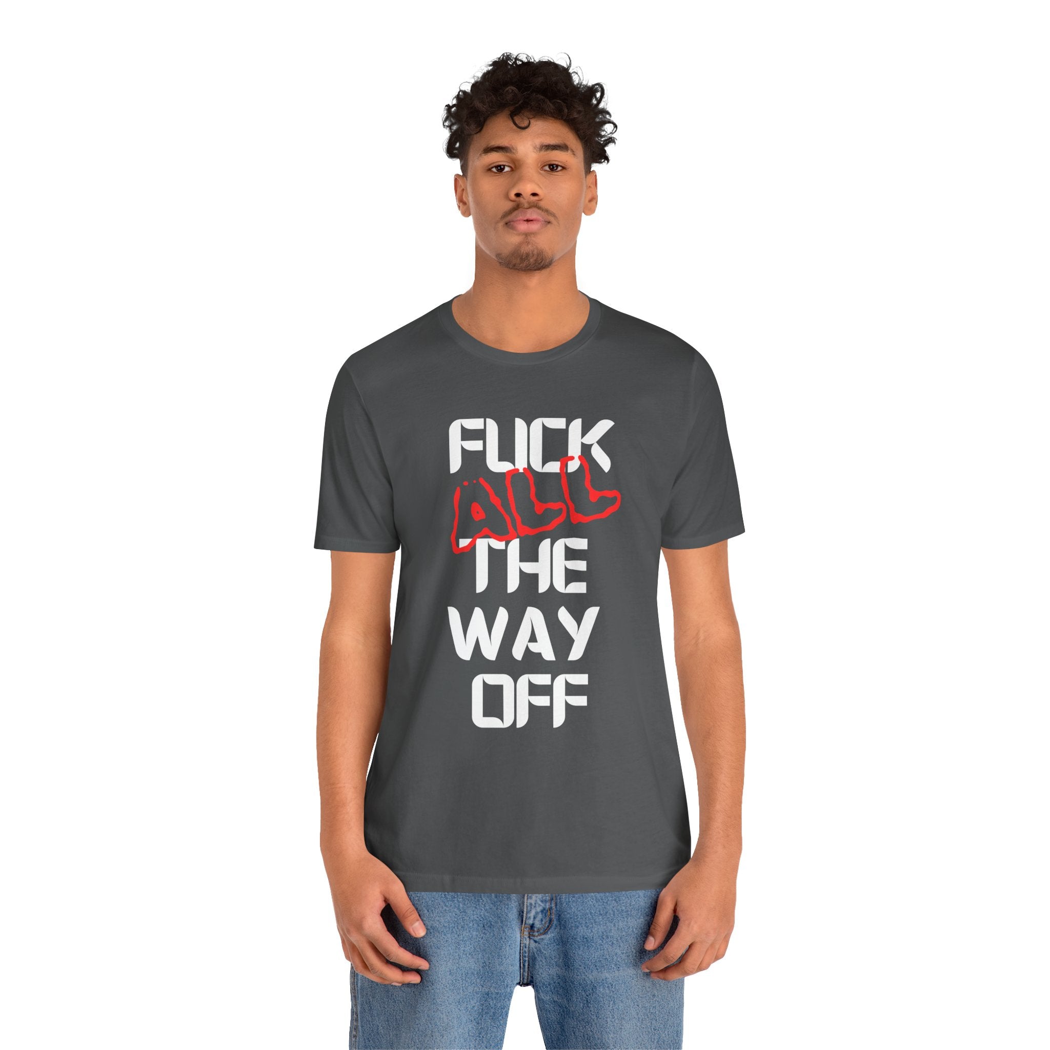 Fuck All The Way Off Attitude Tee