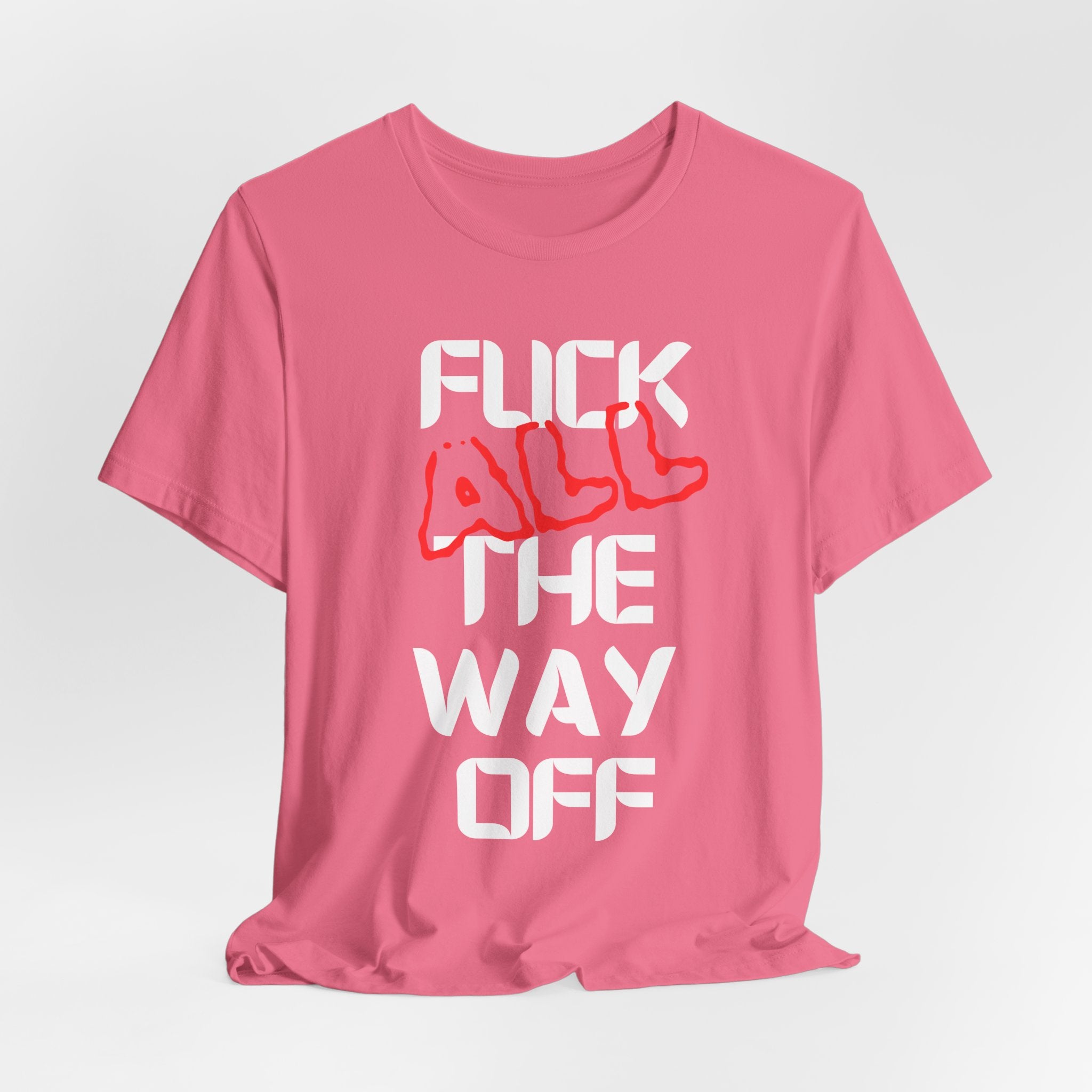Fuck All The Way Off Attitude Tee