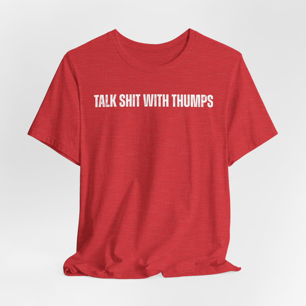 Talk Shit With Thumps Troll Tee