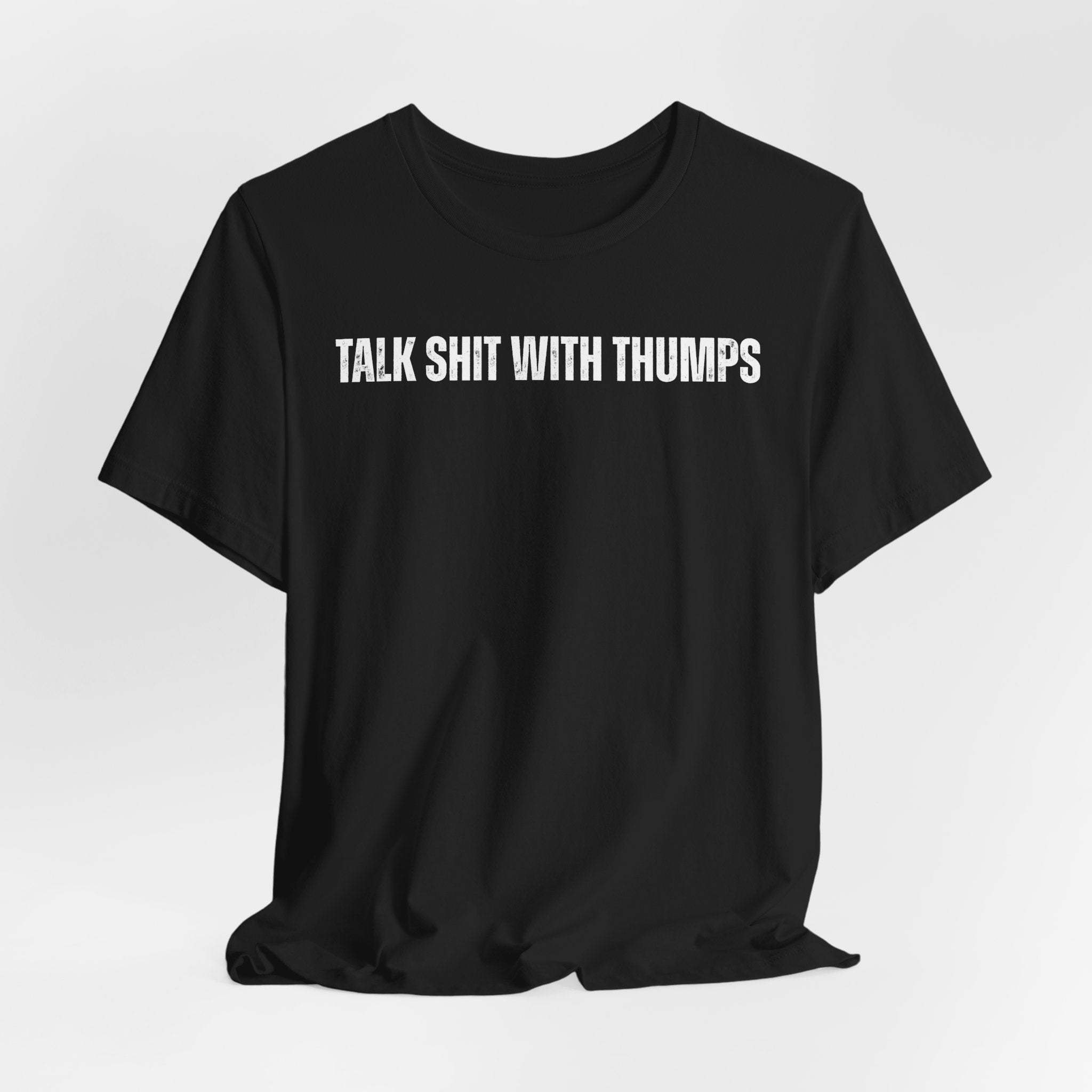 Talk Shit With Thumps Troll Tee