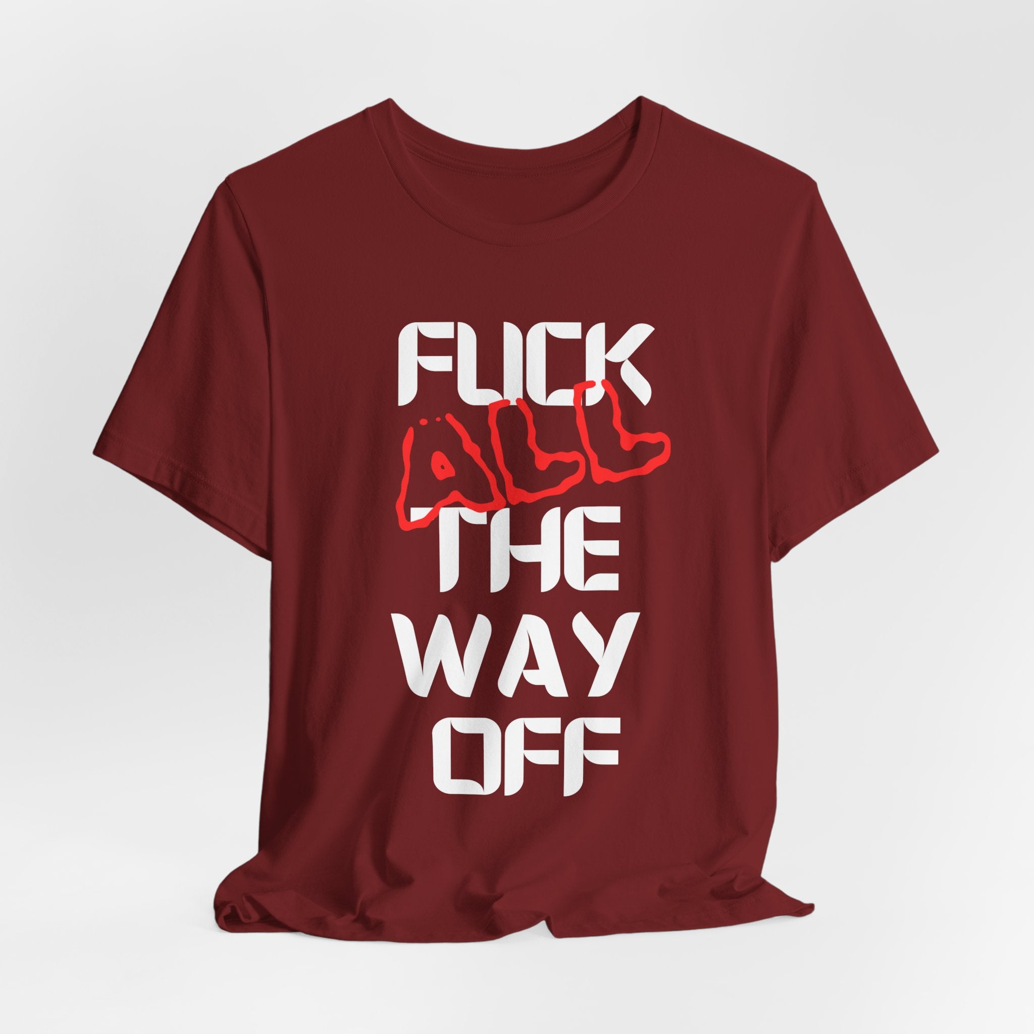 Fuck All The Way Off Attitude Tee