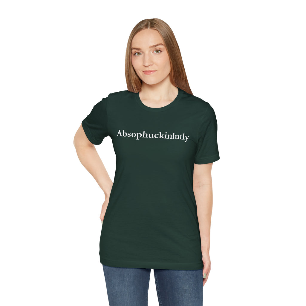 Absophuckinlutly Swagger Tee