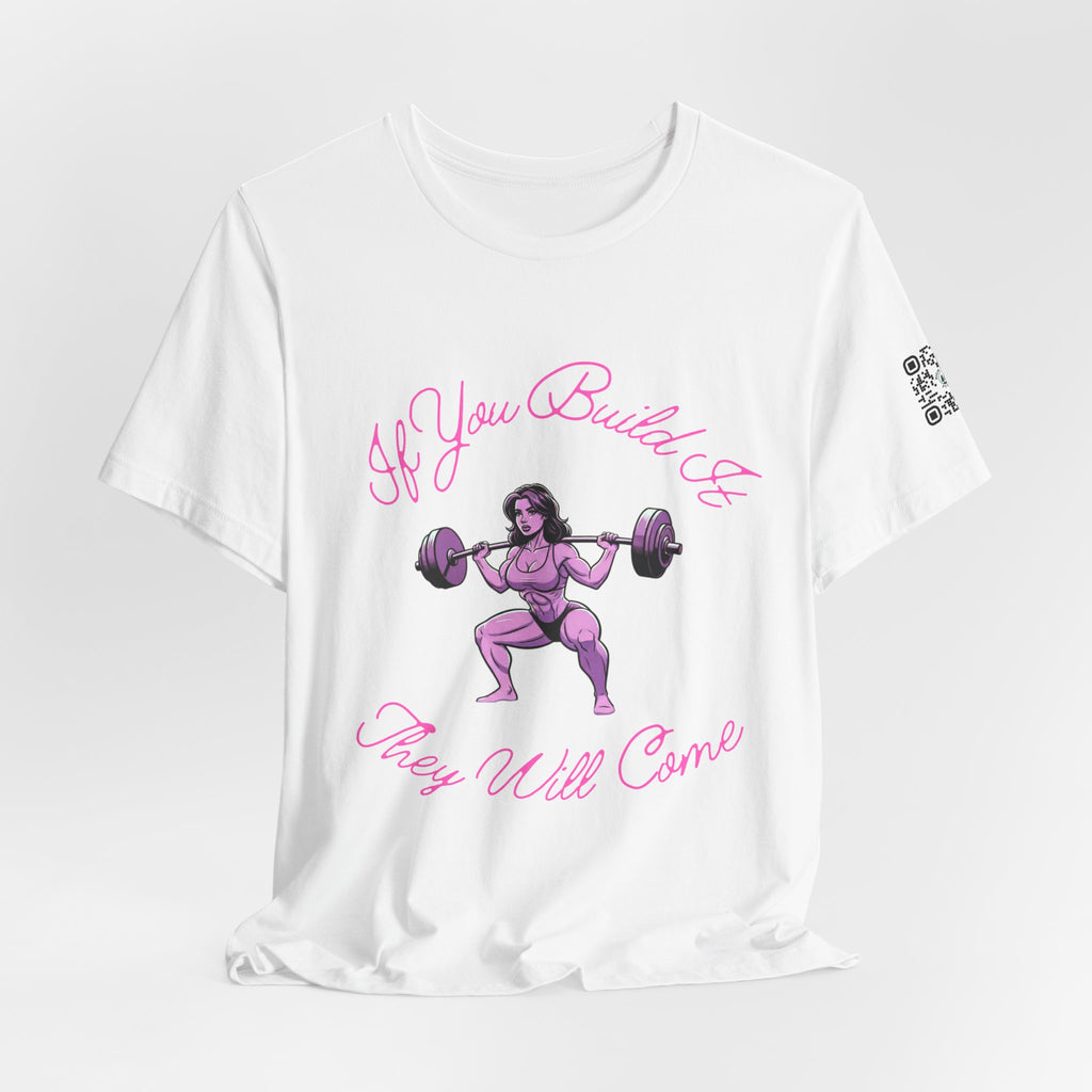 If You Build It They Will Come T-Shirt: Build It Heavy, They’ll Come Hungry