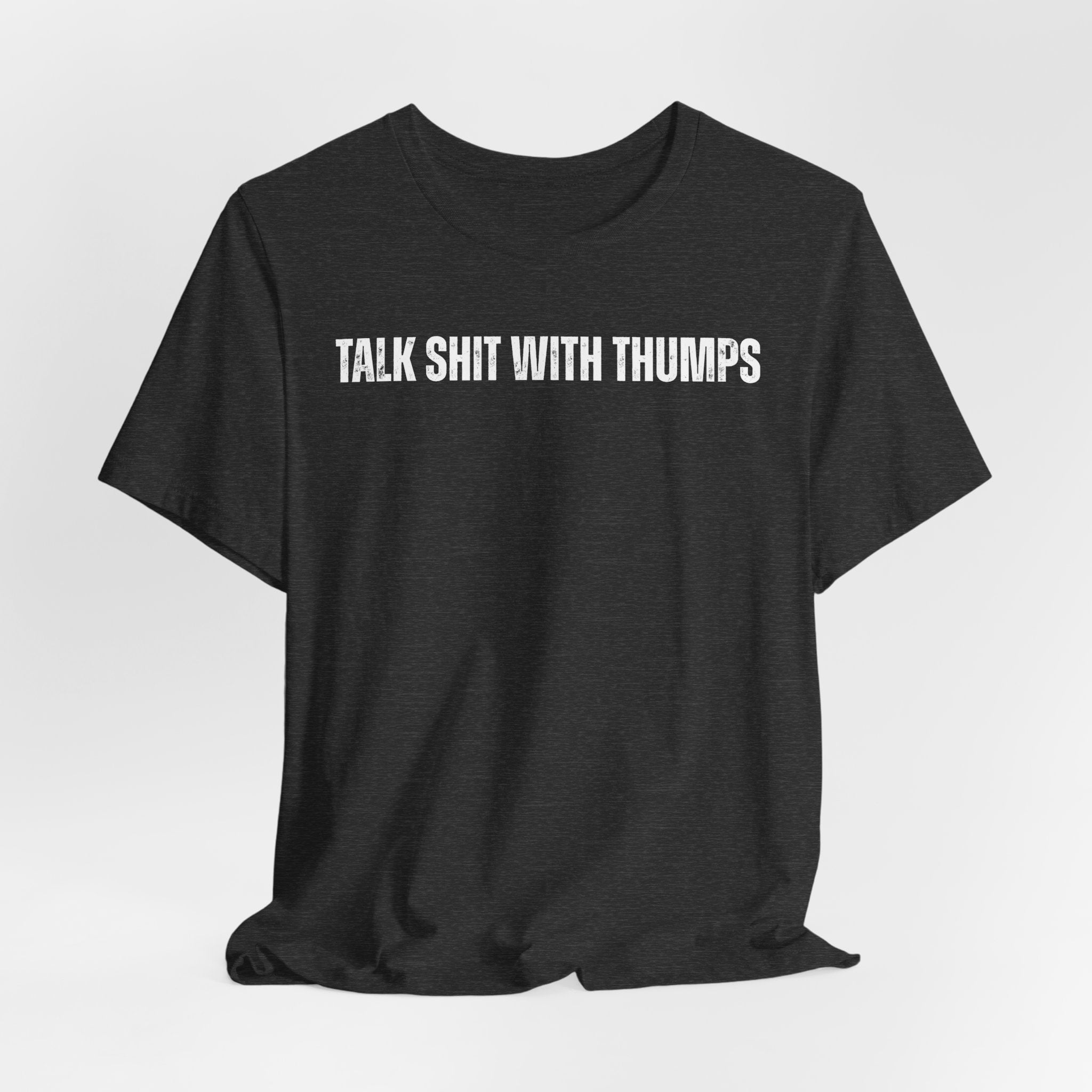 Talk Shit With Thumps Troll Tee