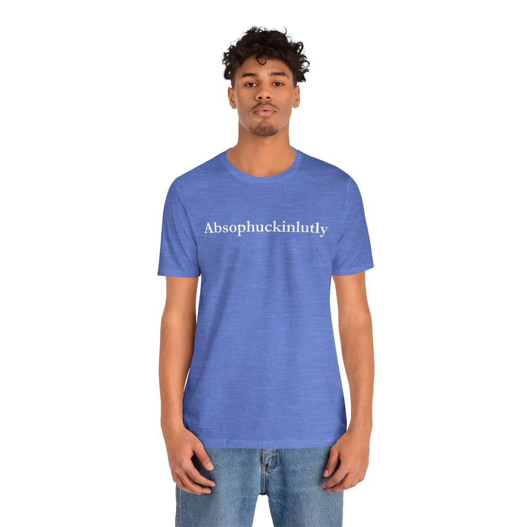 Absophuckinlutly Swagger Tee