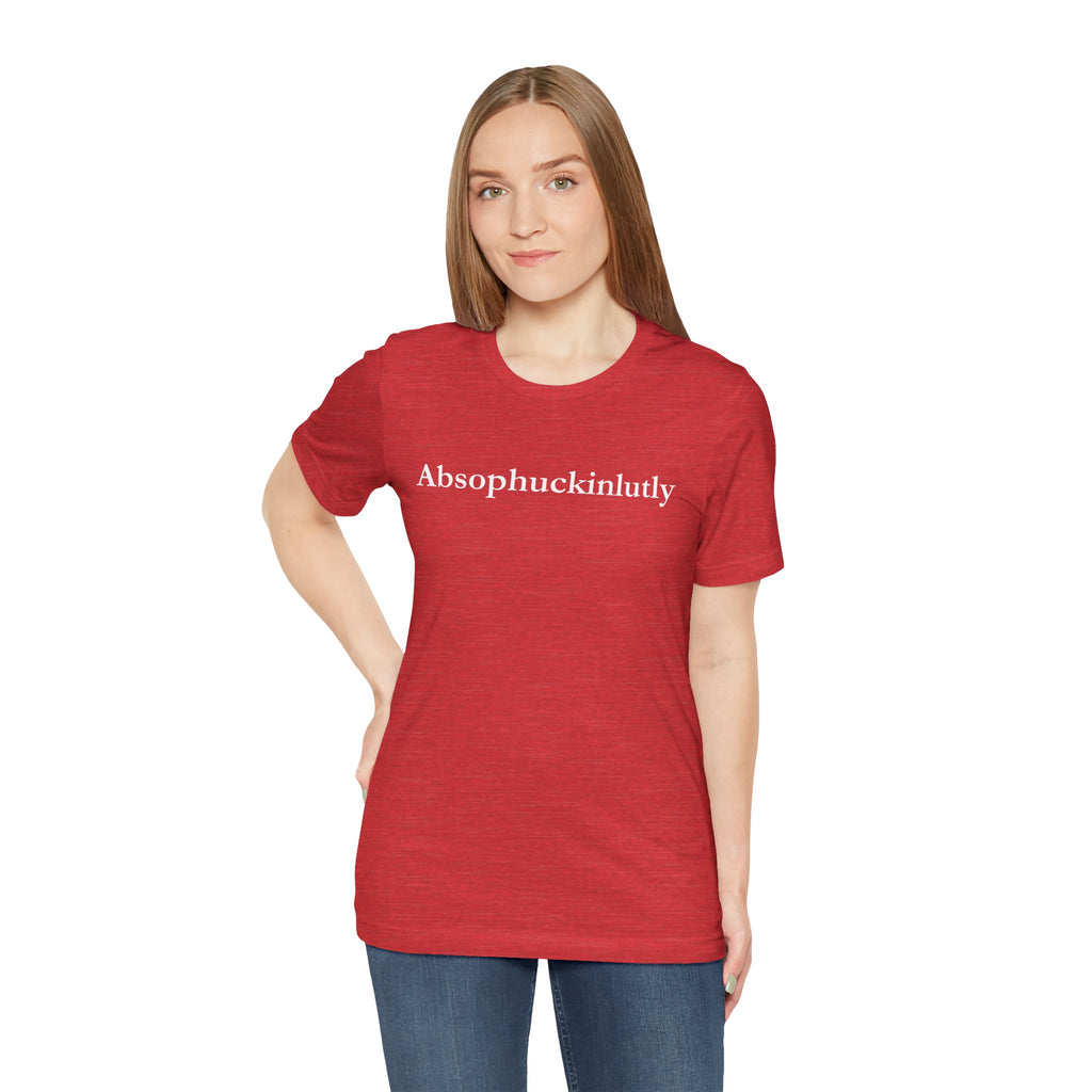 Absophuckinlutly Swagger Tee